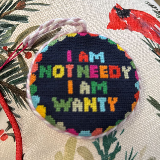 I Am Not Needy, I Am Wanty Ornament